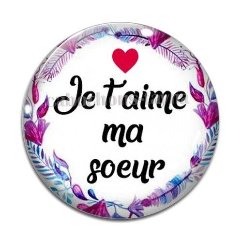 Cabochon je t'aime ma soeur, cabochon résine, verre rond différente taille