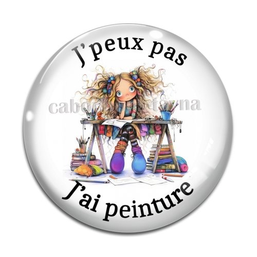 Cabochon j'peux pas j'ai peinture, cabochon résine ou verre rond différente taille