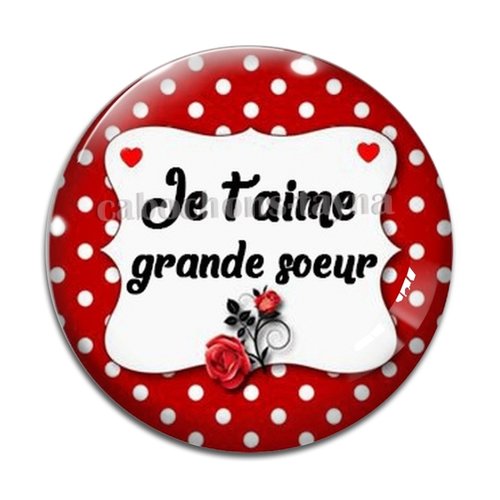 Cabochon je t'aime ma grande soeur, cabochon résine, verre rond différente taille