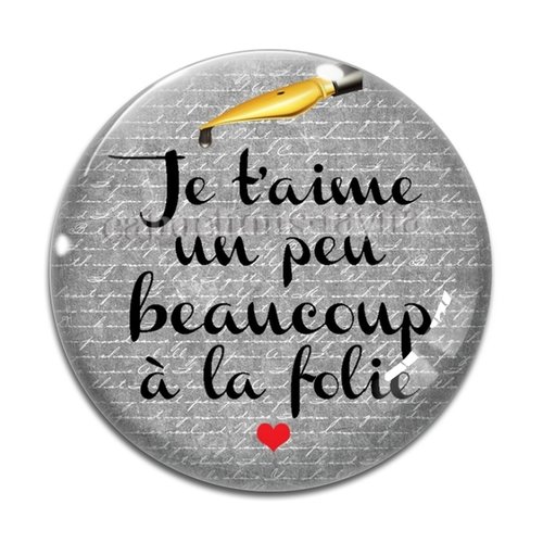 Cabochon je t'aime un peu beaucoup à la folie, cabochon résine, verre rond différente taille