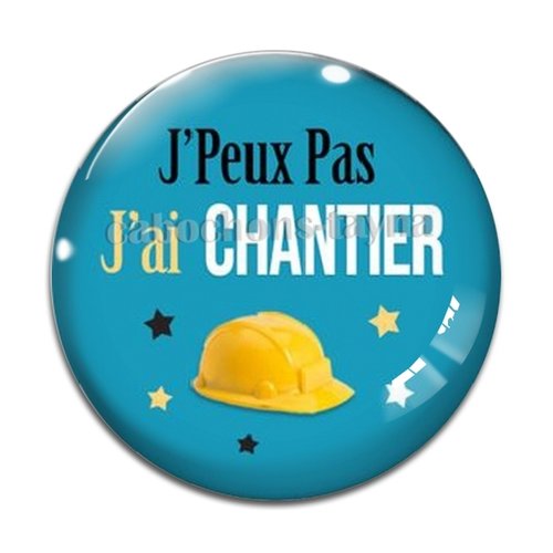 Cabochon j'peux pas j'ai chantier, cabochon résine ou verre rond différente taille