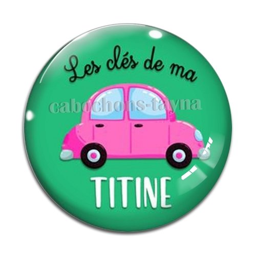 Cabochon la clé de ma titine, en résine ou en verre différente taille