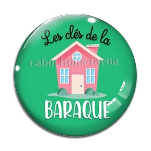 Cabochon la clé de ma baraque, en résine ou en verre différente taille
