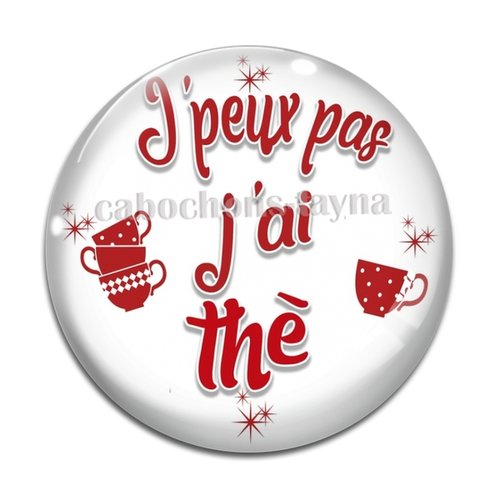 Cabochon j'peux pas j'ai thé, cabochon résine, verre rond différente taille