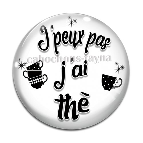 Cabochon j'peux pas j'ai thé, cabochon résine, verre rond différente taille