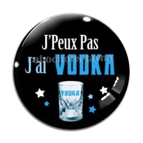 Cabochon j'peux pas j'ai vodka, cabochon résine, verre rond différente taille