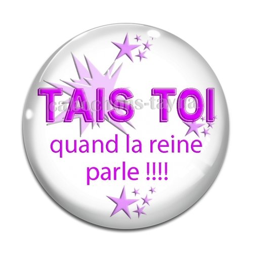 Cabochon tais toi quand la reine parle, cabochon résine, verre rond différente taille