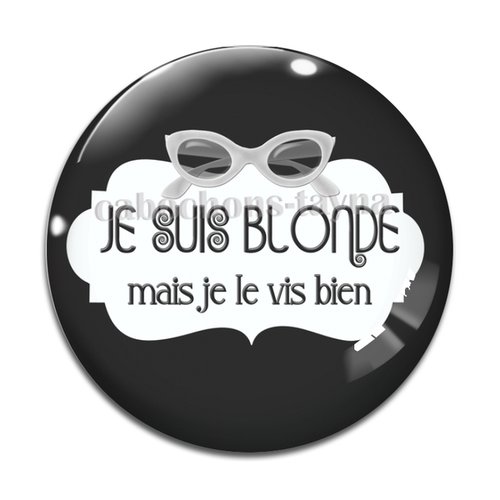 Cabochon je suis blonde mais je le vis bien, cabochon résine, verre rond différente taille