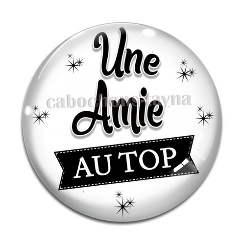 Cabochon une amie au top, cabochon résine, verre rond différente taille