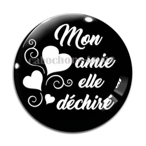 Cabochon mon amie elle déchire, cabochon résine, verre rond différente taille