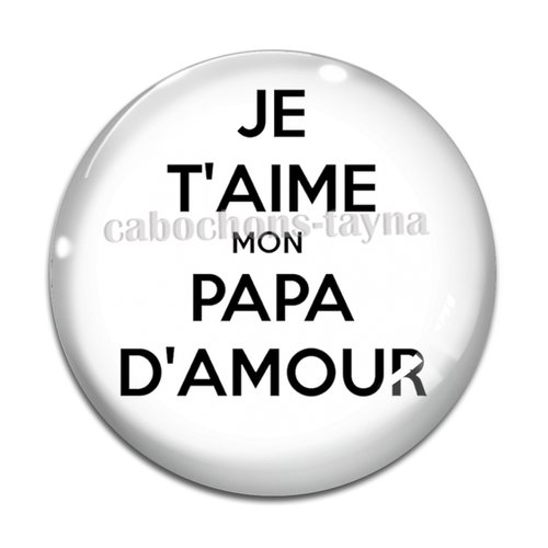 Cabochon je t'aime mon papa d'amour, cabochon résine ou verre rond différente taille