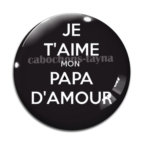 Cabochon je t'aime mon papa d'amour, cabochon résine ou verre rond différente taille