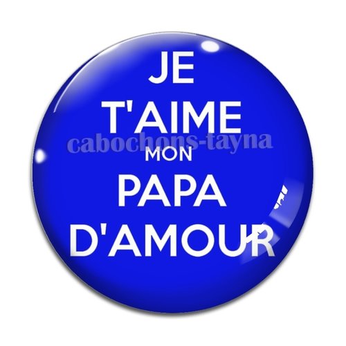 Cabochon je t'aime mon papa d'amour, cabochon résine ou verre rond différente taille