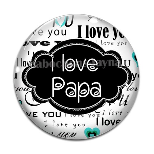 Cabochon i love papa, résine ou verre différente taille