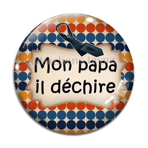 Cabochon mon papa il déchire, en résine ou en verre différente taille