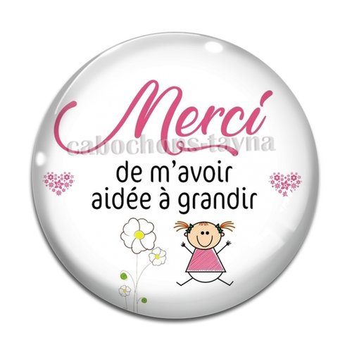 Cabochon merci de m'avoir aidée à grandir, cabochon résine ou verre rond différente taille