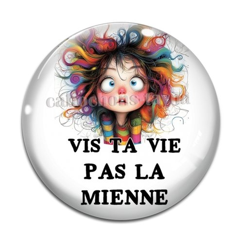 Cabochon vis ta vie pas la mienne  , cabochon résine, verre rond différente taille