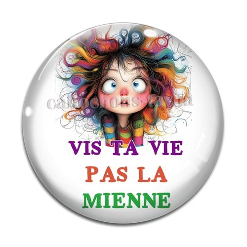 Cabochon vis ta vie pas la mienne  , cabochon résine, verre rond différente taille