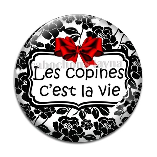 Cabochon les copines c'est la vie, cabochon résine, verre rond différente taille