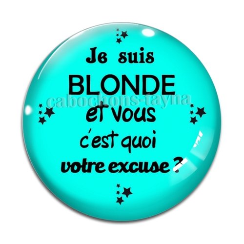 Cabochon je suis blonde et vous c'est quoi votre excuse, cabochon résine, verre rond différente taille