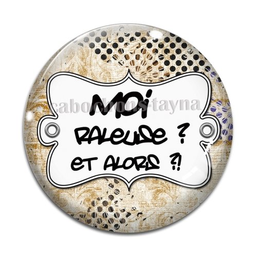 Cabochon moi râleuse et alors,cabochon résine, verre rond différente taille