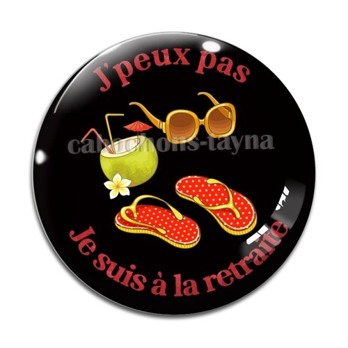 Cabochon j'peux pas je suis à la retraite, en résine ou en verre différente taille