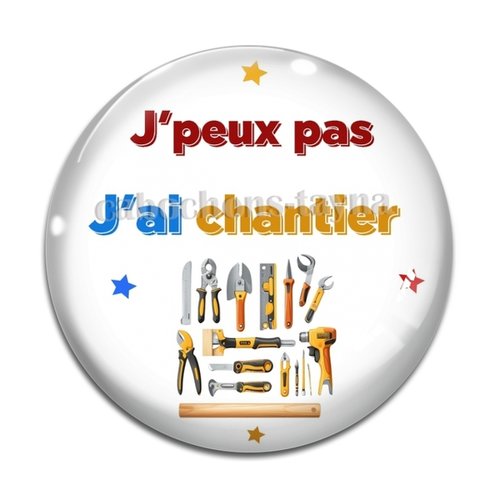 Cabochon j'peux pas j'ai chantier, en résine ou en verre différente taille
