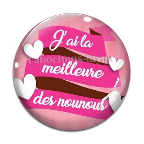 Cabochon j'ai la meilleures des nounous, en résine ou en verre différente taille