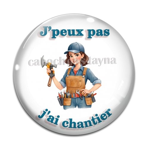 Cabochon j'peux pas j'ai chantier, en résine ou en verre différente taille