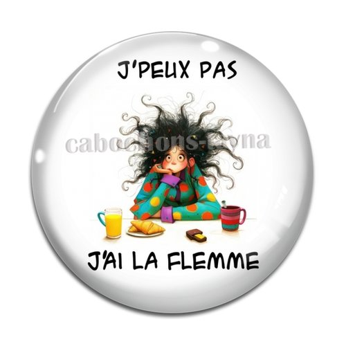 Cabochon j'peux pas j'ai la flemme, résine ou verre différente taille