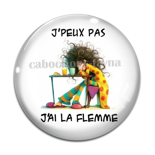 Cabochon j'peux pas j'ai la flemme, résine ou verre différente taille