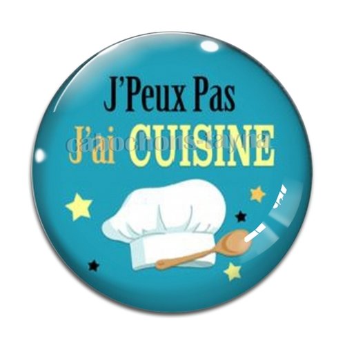 Cabochon j'peux pas j'ai cuisine, résine ou verre différente taille