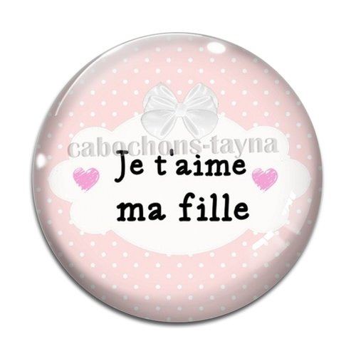 Cabochon je t'aime ma fille, en résine ou en verre différente taille