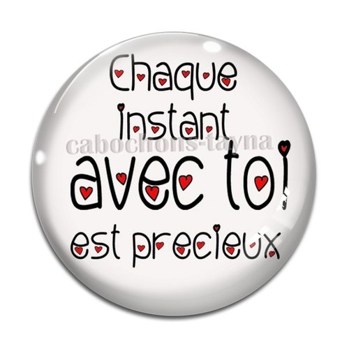 Cabochon chaque instant avec toi est précieux, en résine ou en verre différente taille
