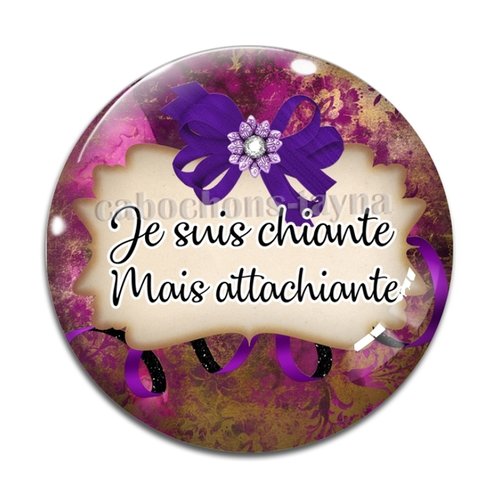 Cabochon je suis chiante mais attachiante, cabochon résine ou verre rond différente taille