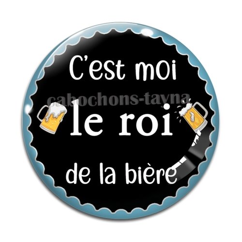 Cabochon  c'est moi le roi de la bière, cabochon résine ou verre rond différente taille