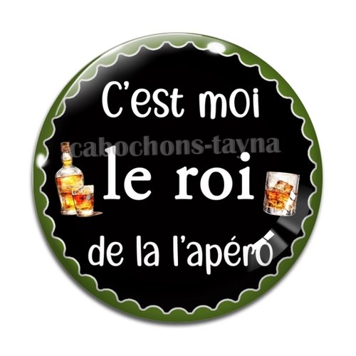 Cabochon  c'est moi le roi de l'apéro, cabochon résine ou verre rond différente taille