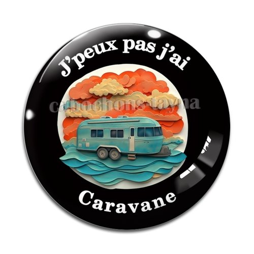 Cabochon j'peux pas j'ai caravane, cabochon résine ou verre rond différente taille