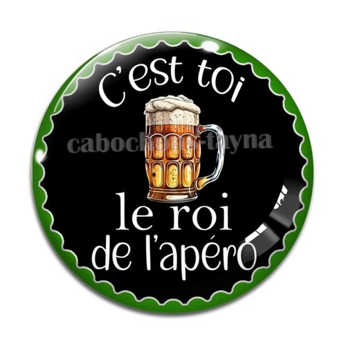 Cabochon c'est toi le roi de l'apéro, cabochon résine ou verre rond différente taille