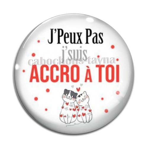 Cabochon j'peux pas suis accro à toi, résine ou verre différente taille