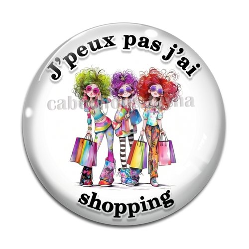Cabochon j'peux pas j'ai shopping, résine ou verre différente taille