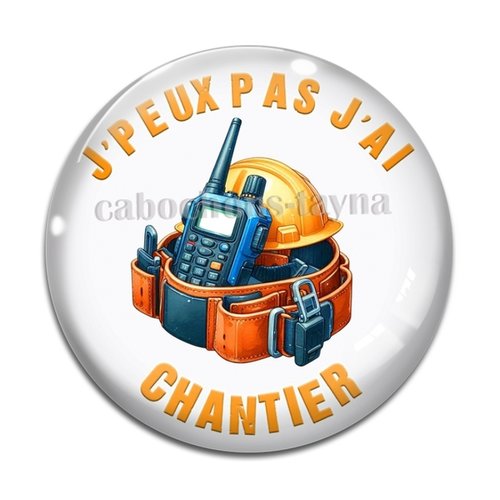 Cabochon j'peux pas j'ai chantier, en résine ou en verre différente taille