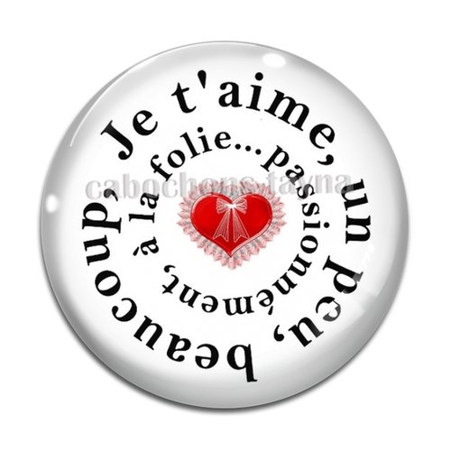 Cabochon je t'aime un peu, beaucoup à la folie, en résine ou en verre différente taille