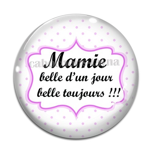Cabochon mamie belle d'un jour belle toujours, cabochon résine, verre rond différente taille