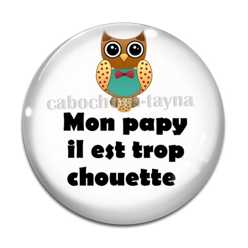 Cabochon mon papy il est trop chouette, résine ou verre rond différente taille