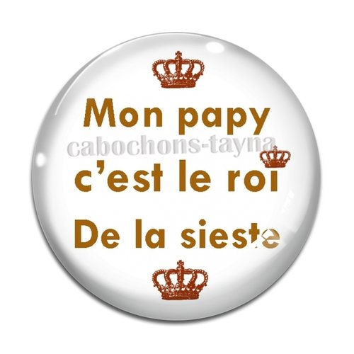 Cabochon mon papy c'est le roi de la sieste, résine ou verre rond différente taille