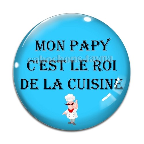 Cabochon mon papy c'est le roi de la cuisine, résine ou verre rond différente taille