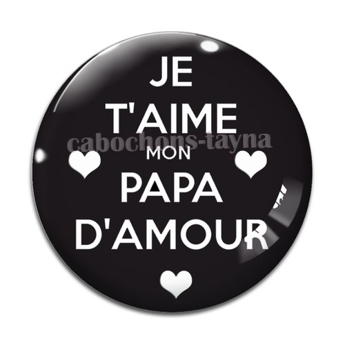 Cabochon je t'aime mon papa d'amour, cabochon résine ou verre rond différente taille