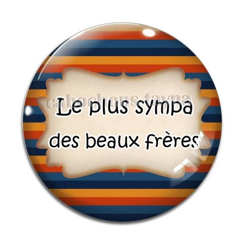 Cabochon le plus sympa des beaux frères, cabochon résine, verre rond différente taille