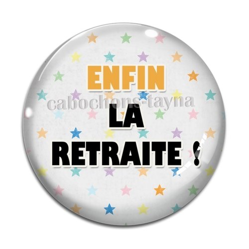 Cabochon enfin la retraite, cabochon résine, verre rond différente taille